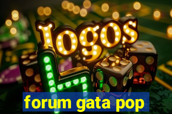 forum gata pop